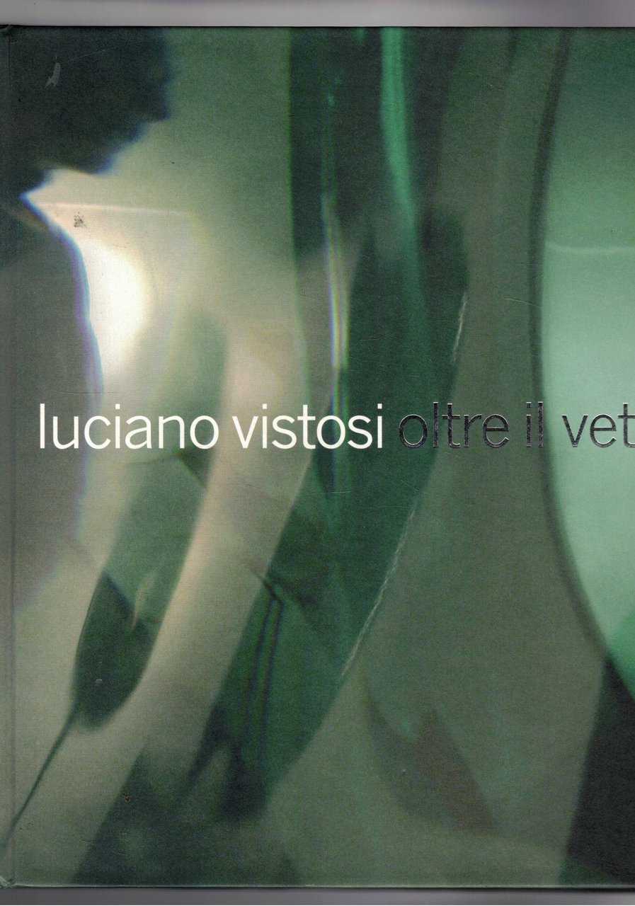 Oltre il vetro - glass and beyond. monografia.
