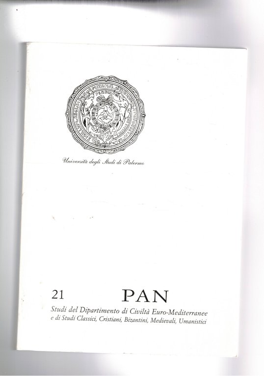 PAN pubblicazione dell'univ. di Palermo n° 21 del 2003. I sistemi di scrittura in Grecia; il dialetto tessalico; rappresentaz. e immagini del doppio nelle commedie plautine; eros coniugale ed eros servile nelle Herodiades ovidiane; i compagni di Ulisse…; ecc.