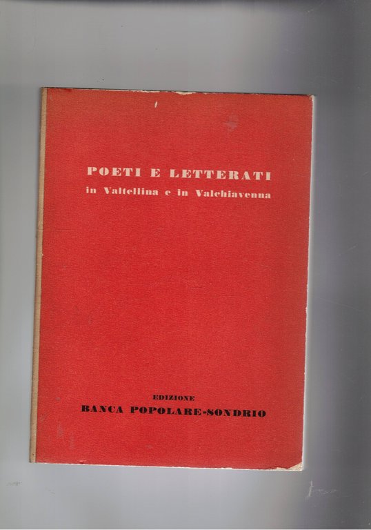 Poeti e letterati in Valtellina e Valchiavenna. Introduz. di Orio Vergani e ill. di F. Tomea e Benetti L.