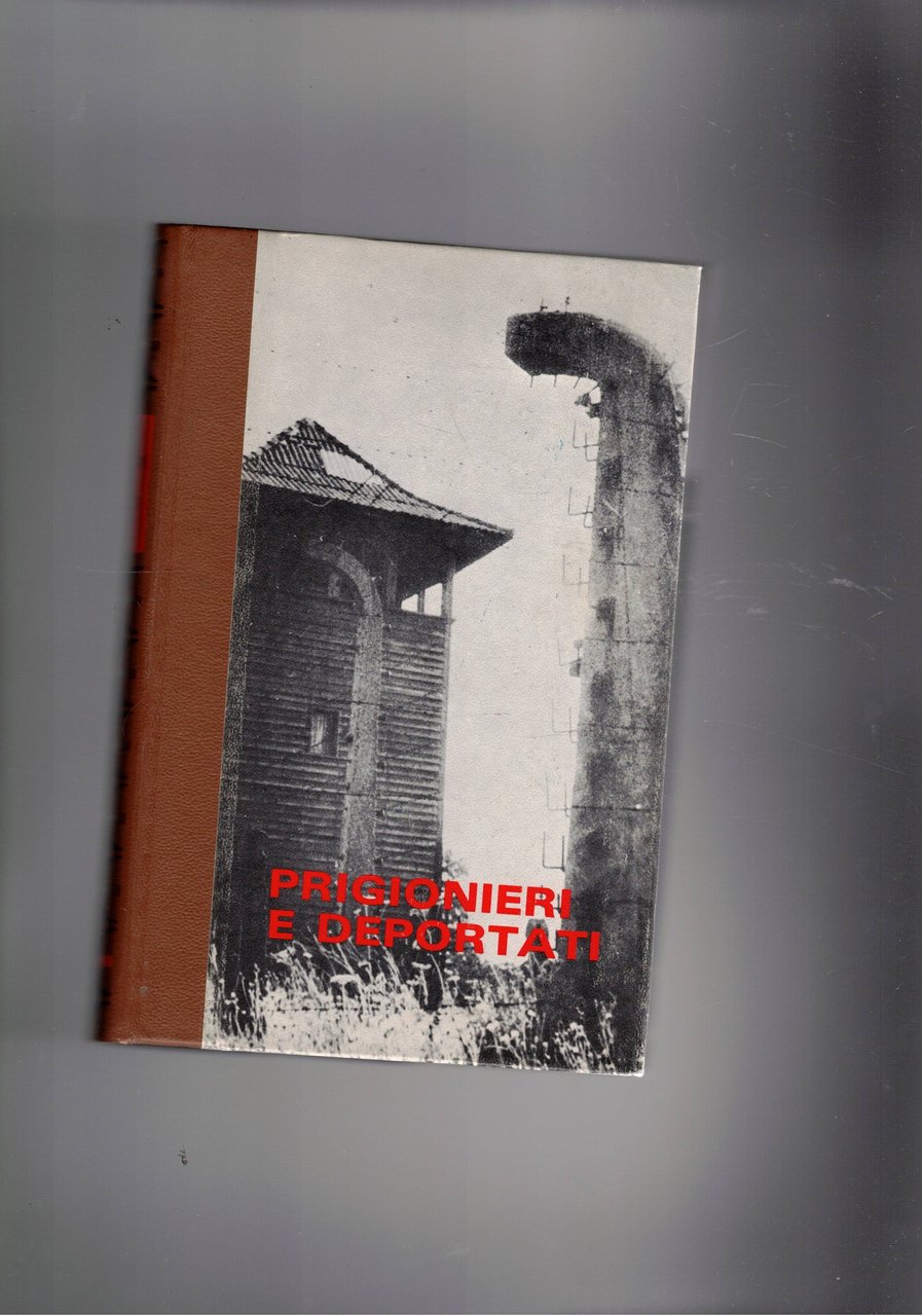 Prigionieri e deportati. Coll. Amici della storia.