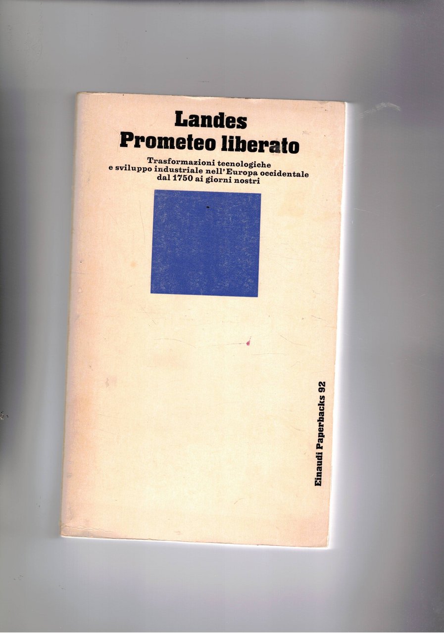 Prometeo liberato. Trasformazioni tecnologiche e sviluppo industriale nell'Europa occidentale dal …