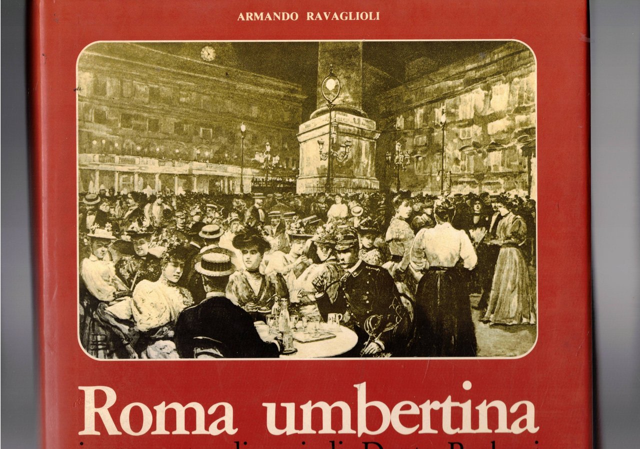 Roma umbertina. La vita della giovane capitale d'Italia ritrovata nei …