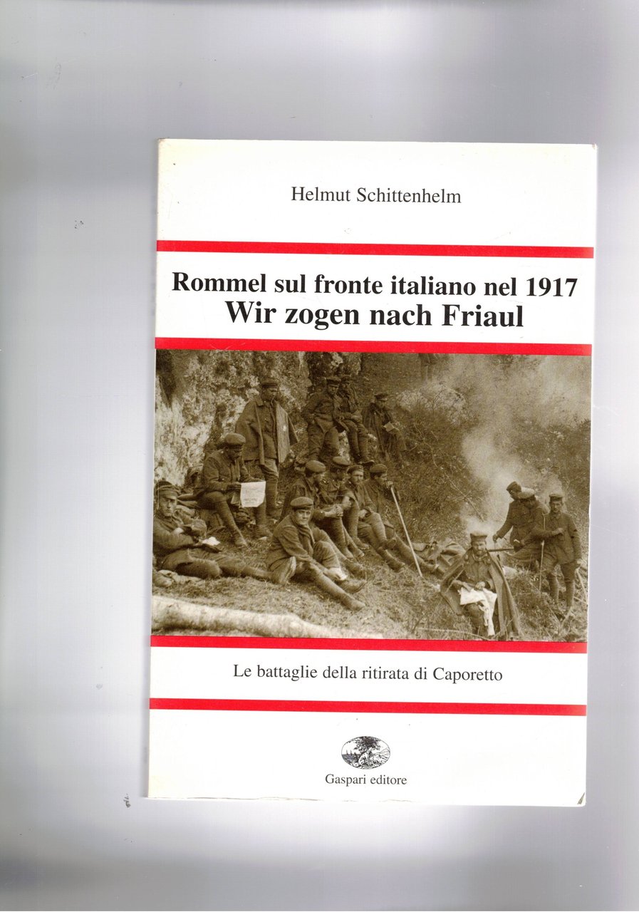 Rommel sul fronte italiano nel 1917. Wirzogen nach Fiaul. Esperienze …
