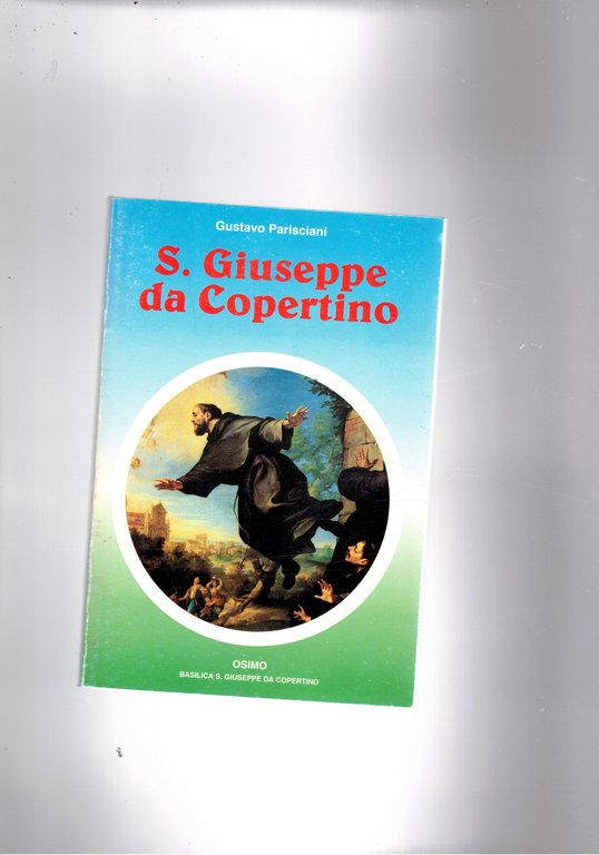 San Giuseppe da Copertino. Il santo invocato dagli studenti. 2a ediz.