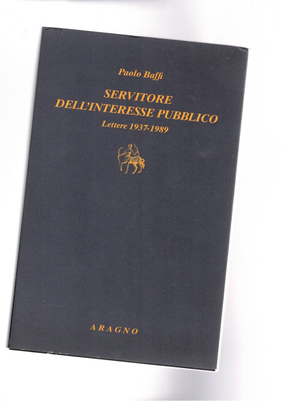 Servitore dell'interesse pubblico. Lettere 1937-1979. A cura di Beniamino Andrea …