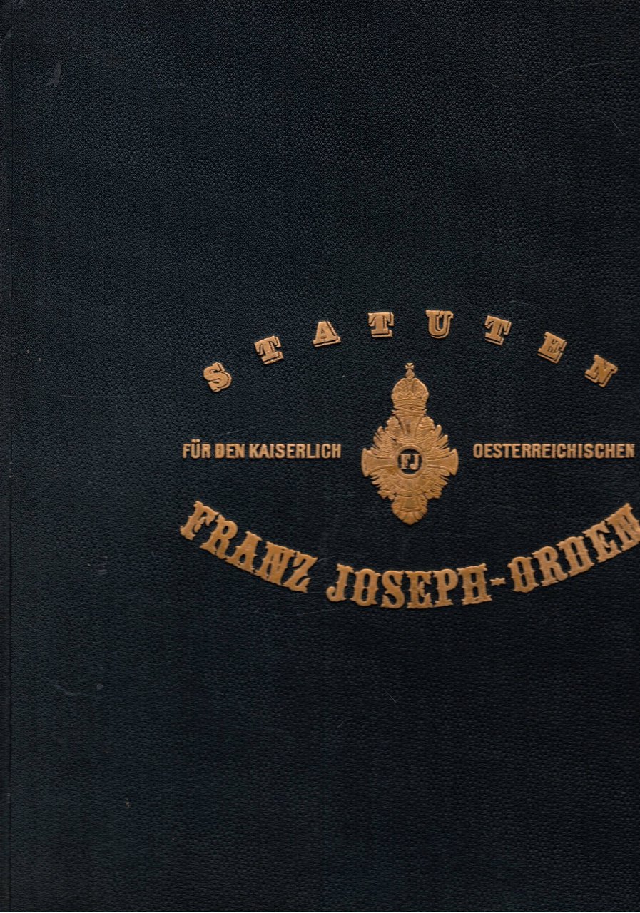 Statuten fur den Kaiserlich Osterreichischen Franz Joseph-Orden. Contiene gli statuti …