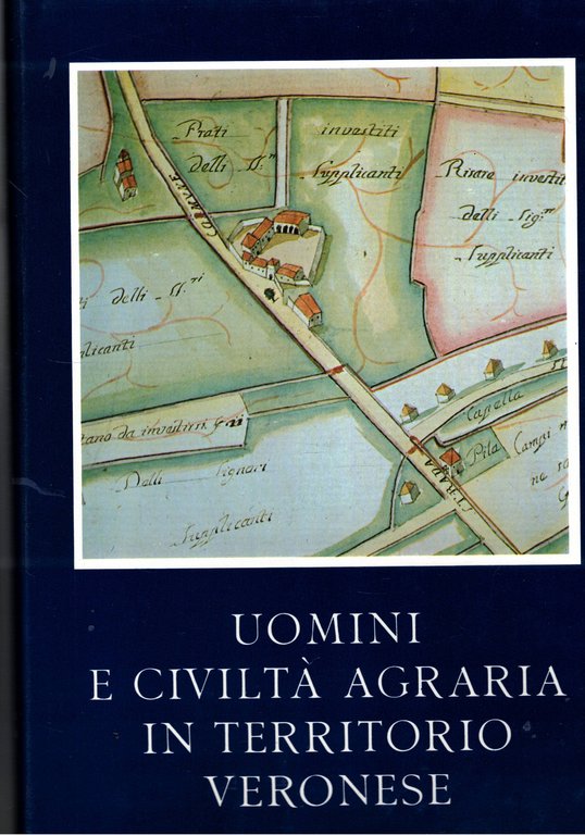 Uomini e civiltà agraria in territorio veronese. Dall'ato medioevo al sec. XX. Vol. I-II. Secoli IX-XVII e XVIII- XX.