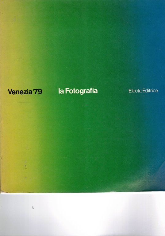 Venezia '79. La fotografia. catalogo della mostra.