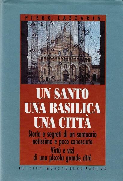 Un santo, una basilica, una città : storia e segreti …