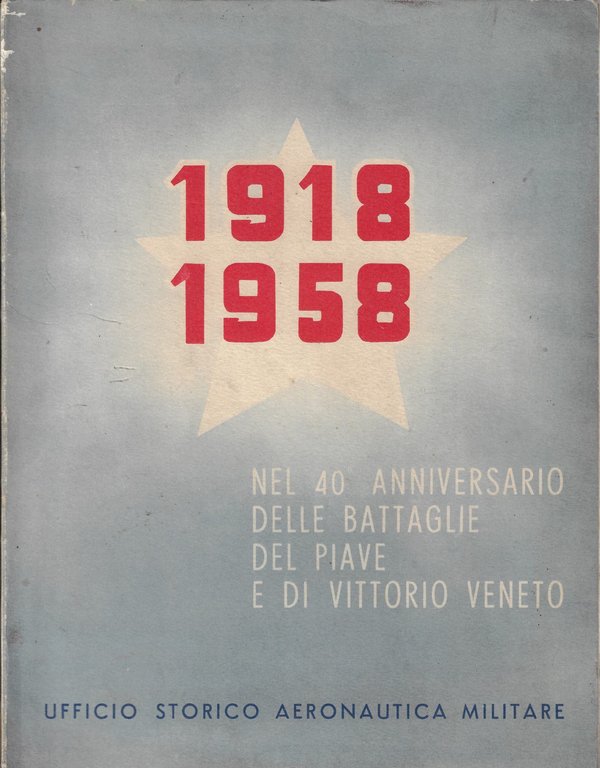 1918-1958 : nel 40. anniversario delle battaglie del Piave e di Vittorio Veneto