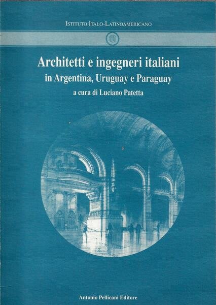 Architetti e ingegneri italiani in Argentina, Uruguay e Paraguay