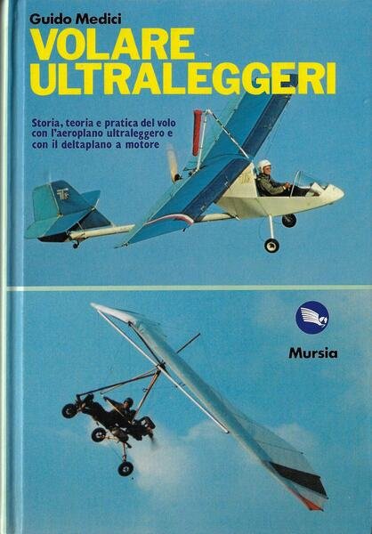 Volare ultraleggeri : storia, teoria e pratica del volo con …