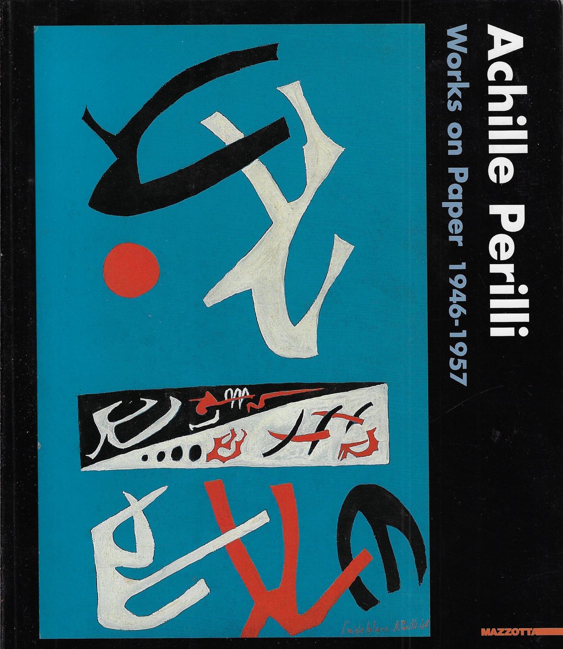Achille Perilli. Works on paper 1946-1957. Ediz. italiana e inglese