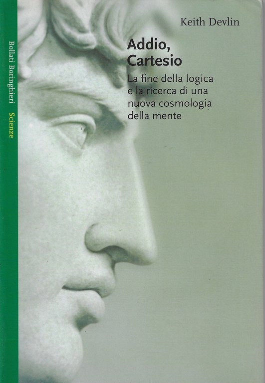 Addio Cartesio. La fine della logica e la ricerca di una nuova cosmologia della mente