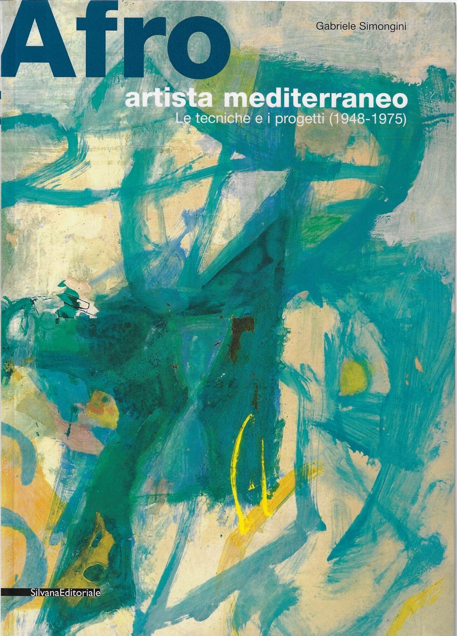 Afro, artista mediterraneo : le tecniche e i progetti (1948-1975)