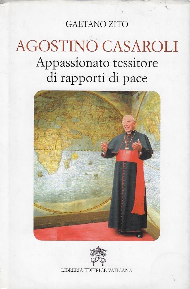 Agostino Casaroli. Appassionato tessitore di rapporti di pace