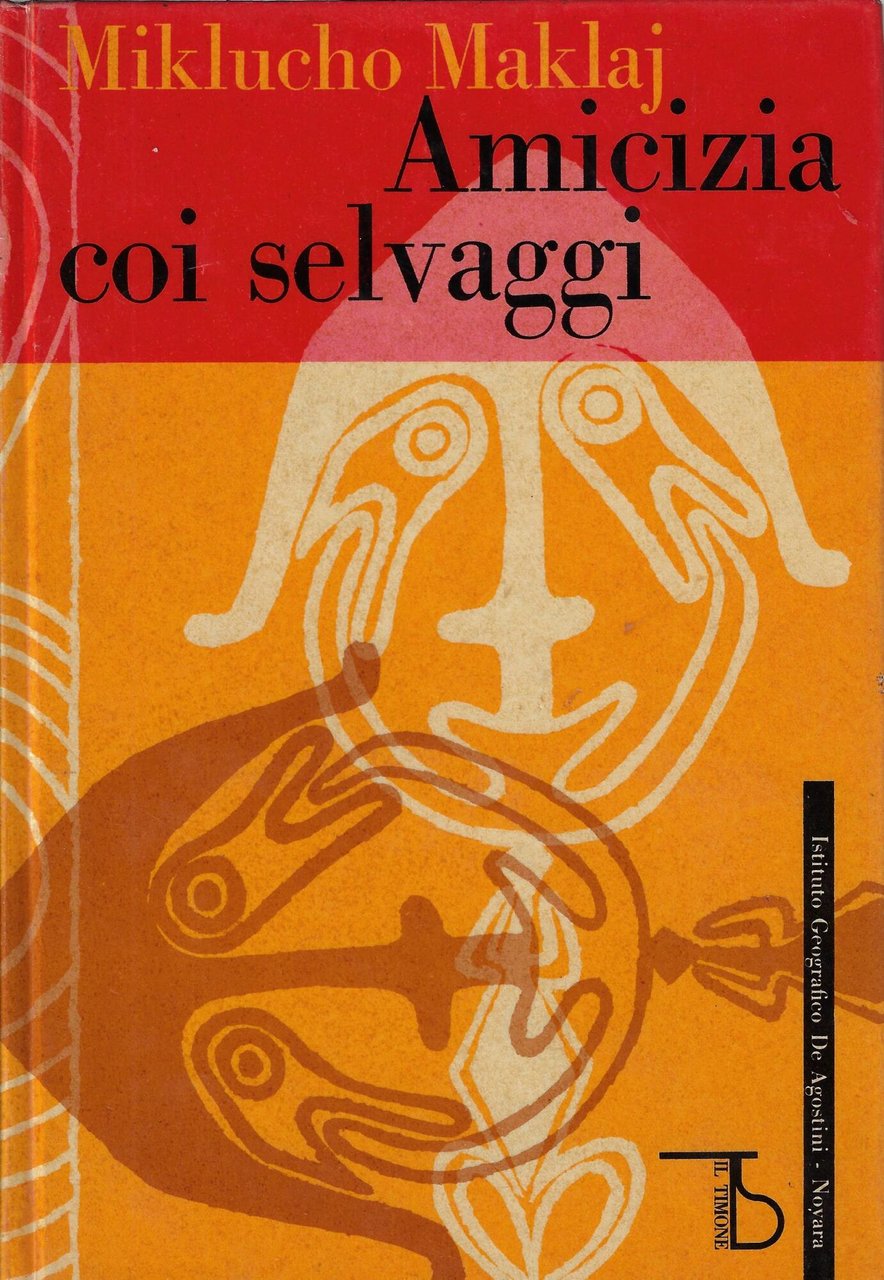 Amicizia coi selvaggi : viaggi nella Nuova Guinea