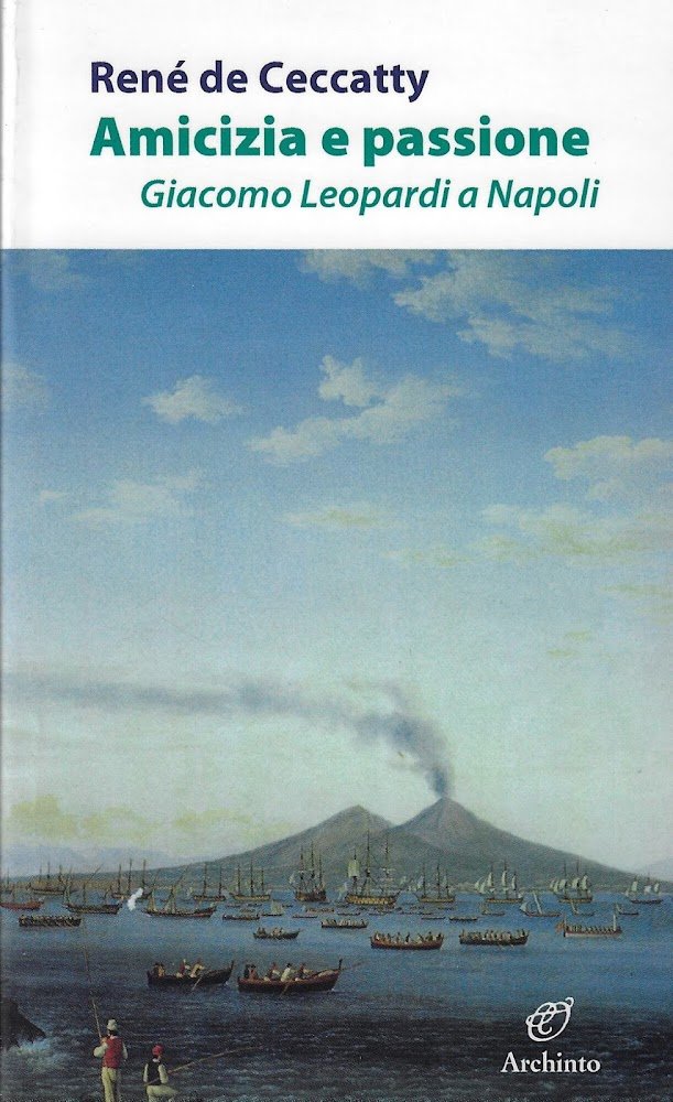 Amicizia e passione. Giacomo Leopardi a Napoli