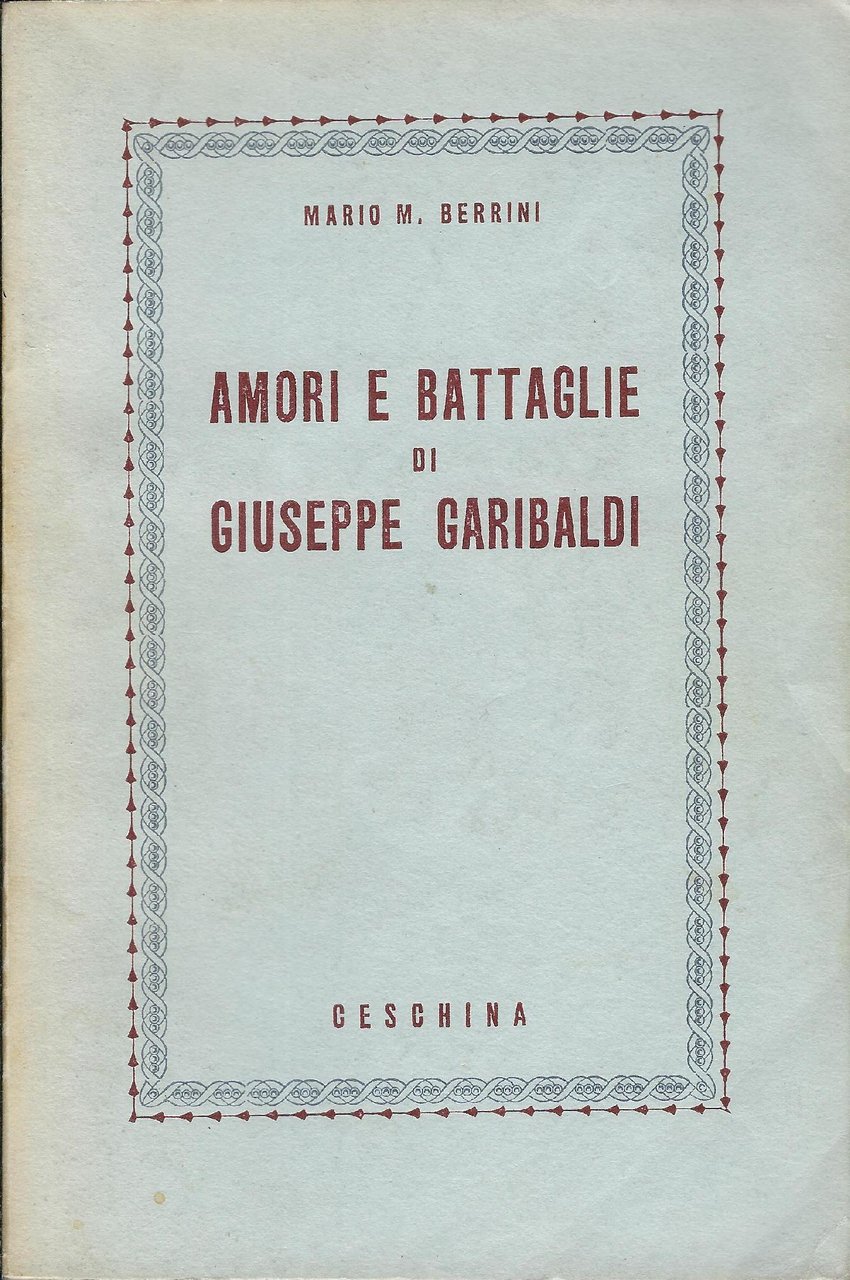 Amori e battaglie di Giuseppe Garibaldi