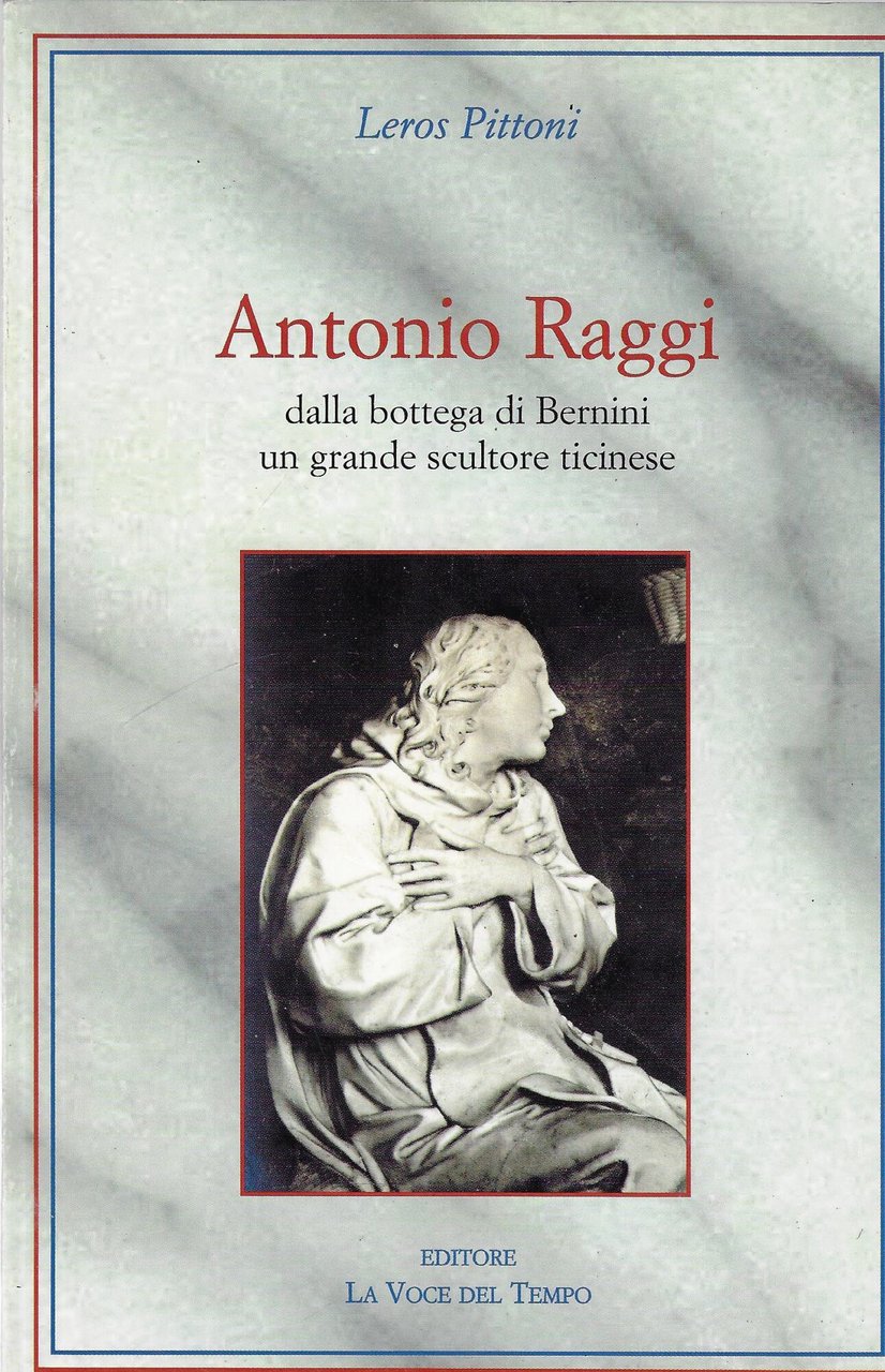 Antonio Raggi : dalla bottega di Bernini un grande scultore …