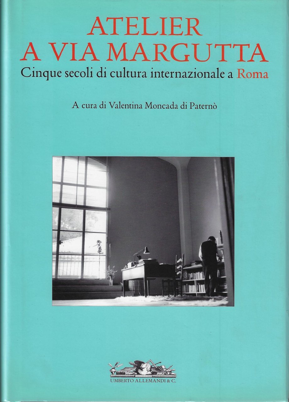 Atelier a Via Margutta : cinque secoli di cultura internazionale …