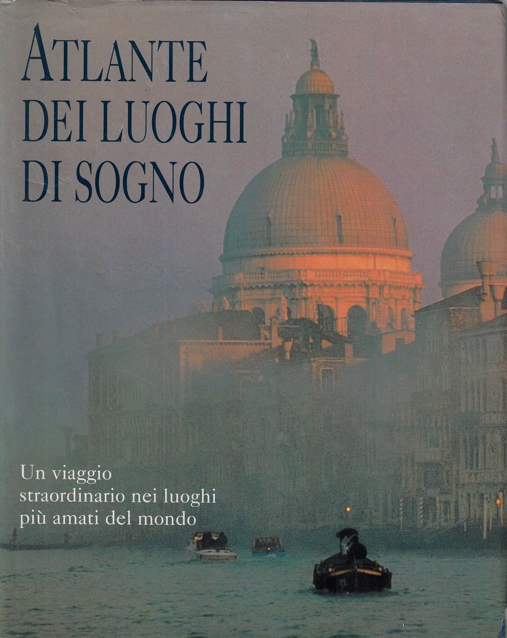 Atlante dei luoghi di sogno : un viaggio straordinario nei …