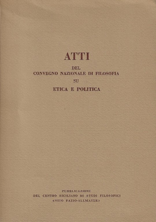 Atti del Convegno nazionale di filosofia su Etica e politica : Palermo, 22-24 aprile 1977