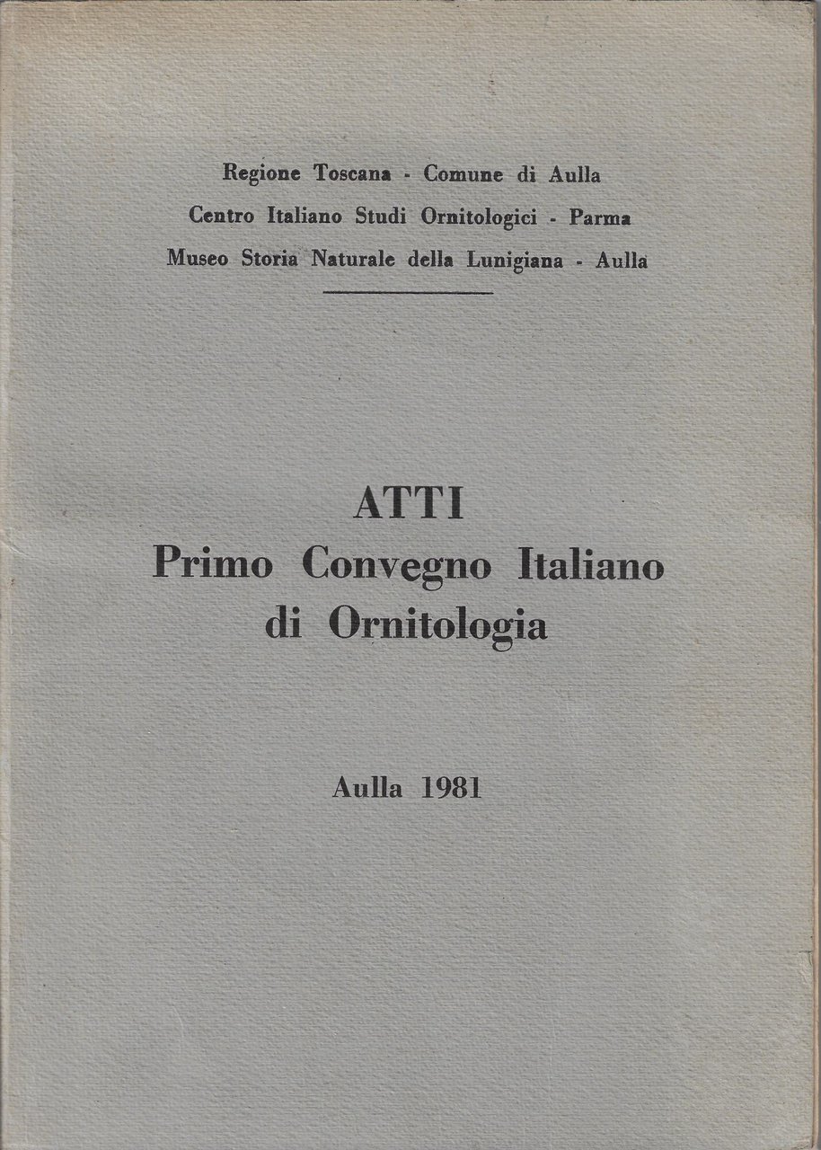 ATTI. Primo Convegno Italiano di Ornitologia. Aulla 1981 | Immagine principale