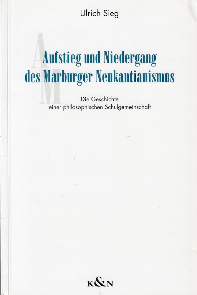 Aufstieg und Niedergang des Marburger Neukantianismus: Die Geschichte einer philosophischen …