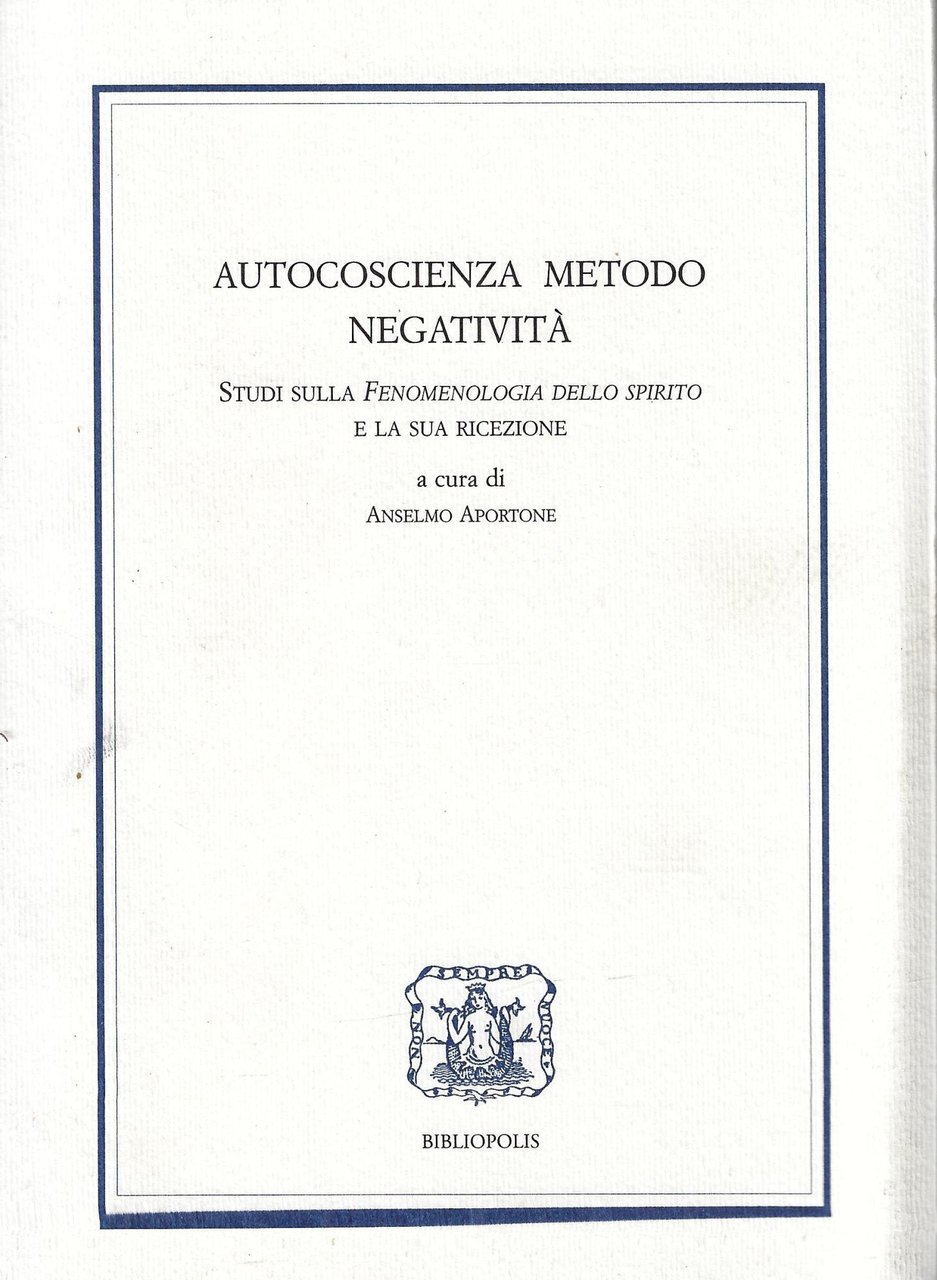 Autocoscienza, metodo, negatività. Studi sulla Fenomenologia dello Spirito e la …
