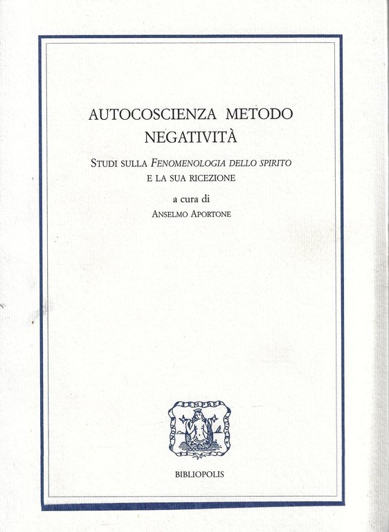 Autocoscienza, metodo, negatività. Studi sulla Fenomenologia dello Spirito e la sua ricezione