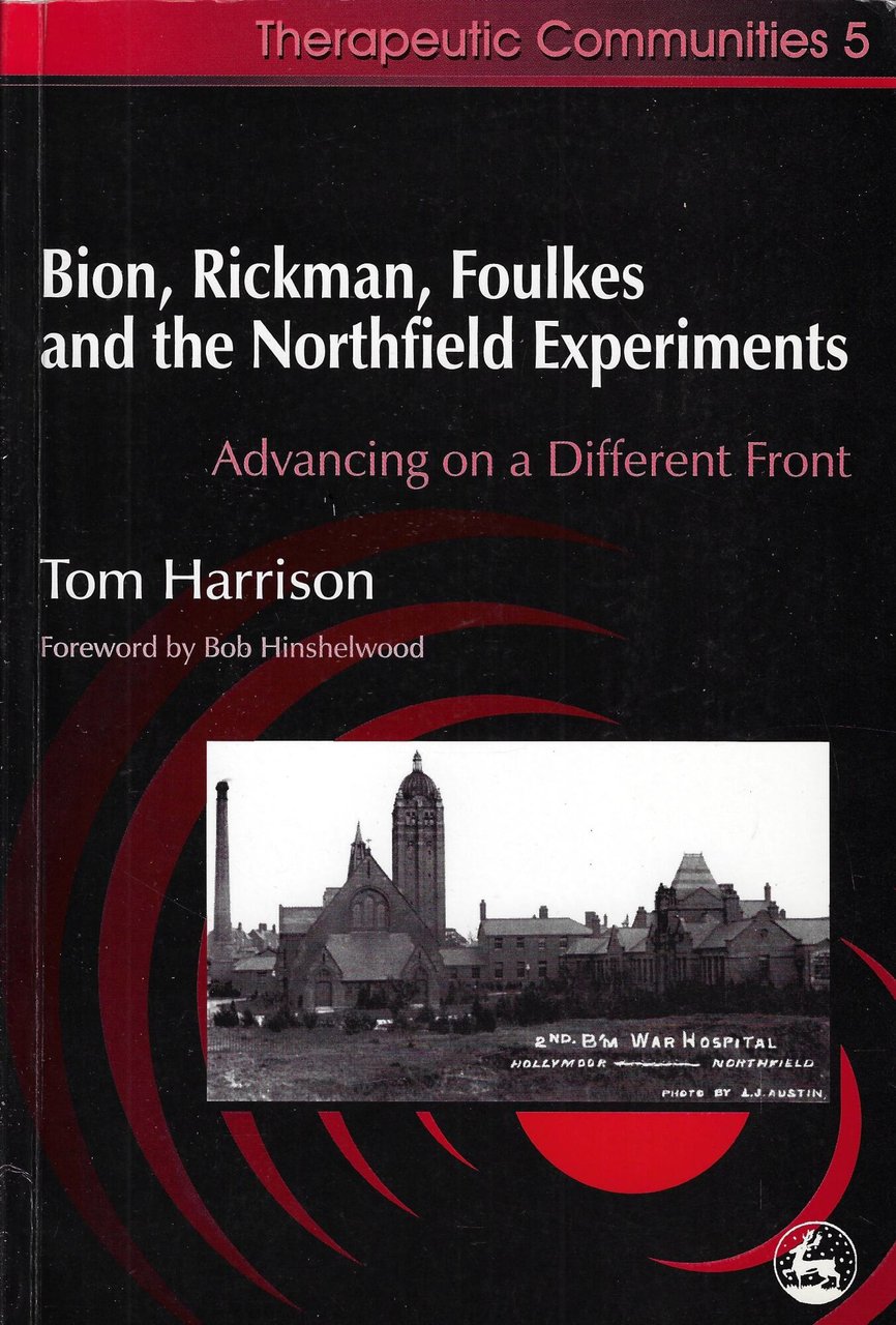 Bion, Rickman, Foulkes and the Northfield Experiments. Advancing on a …