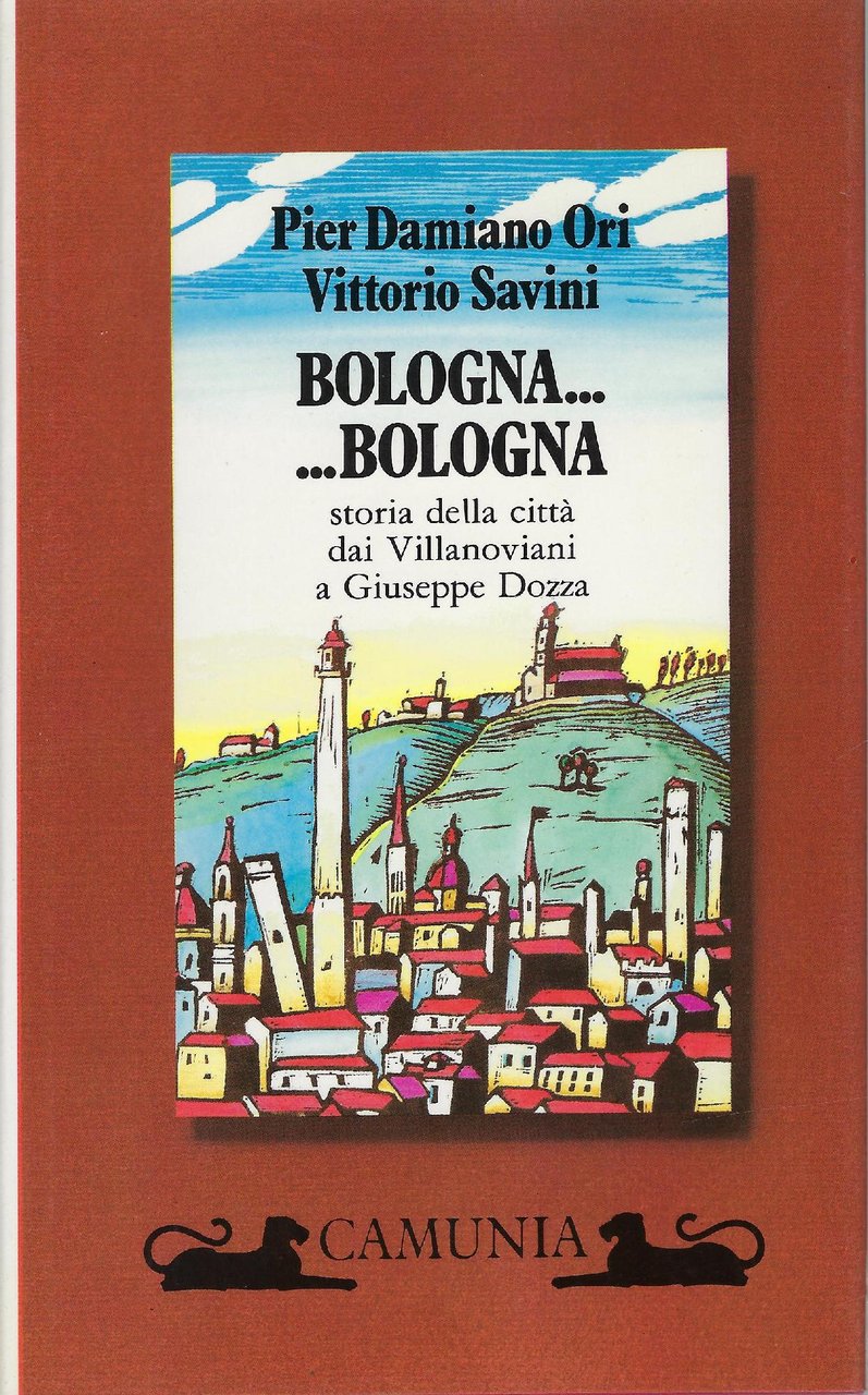 Bologna... Bologna : storia della città dai Villanoviani a Giuseppe …