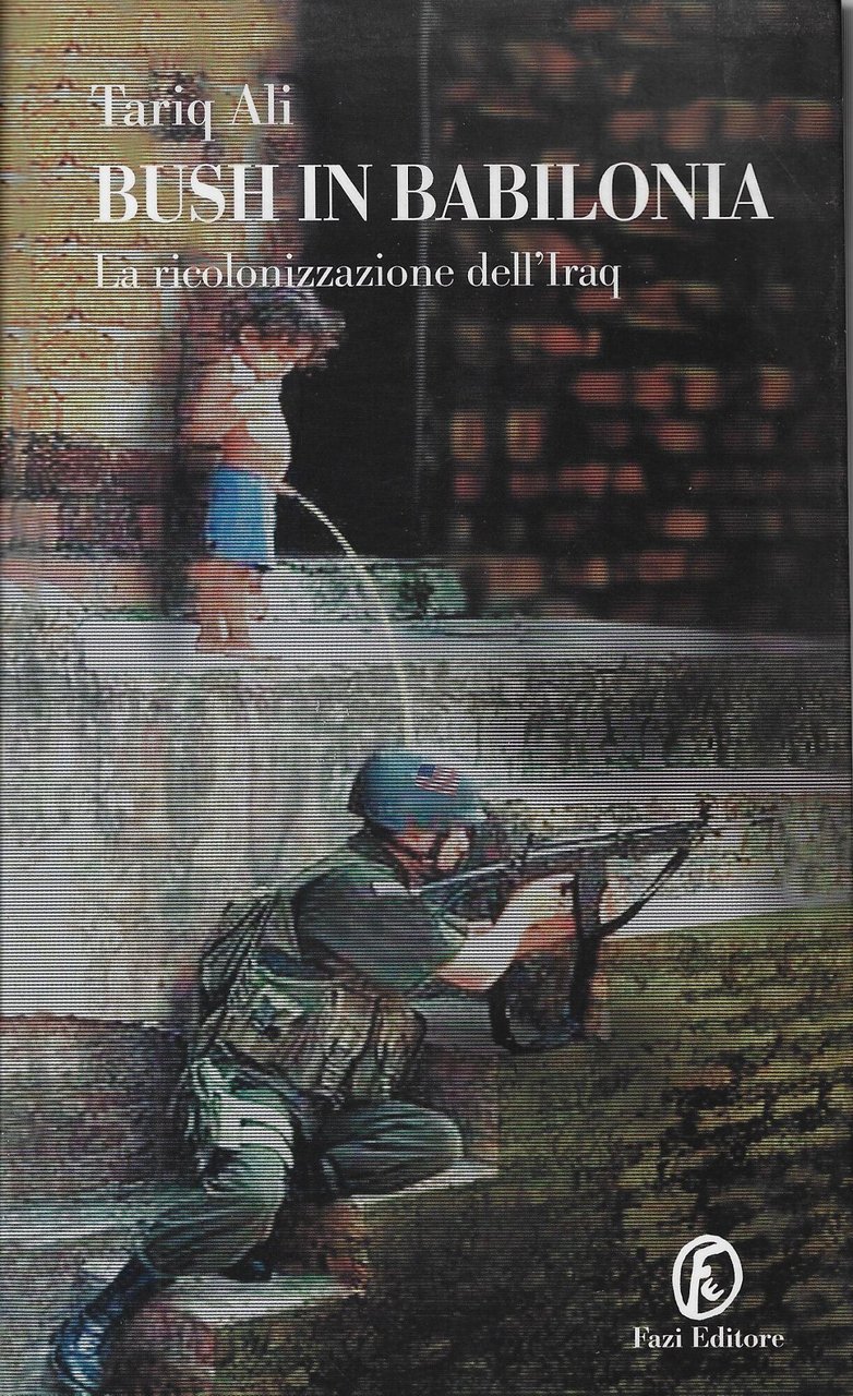 Bush in Babilonia. La ricolonizzazione dell'Iraq