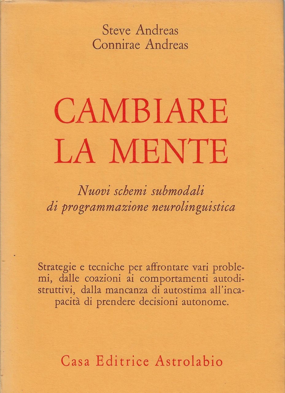 Cambiare la mente. Nuovi schemi submodali di programmazione neurolinguistica