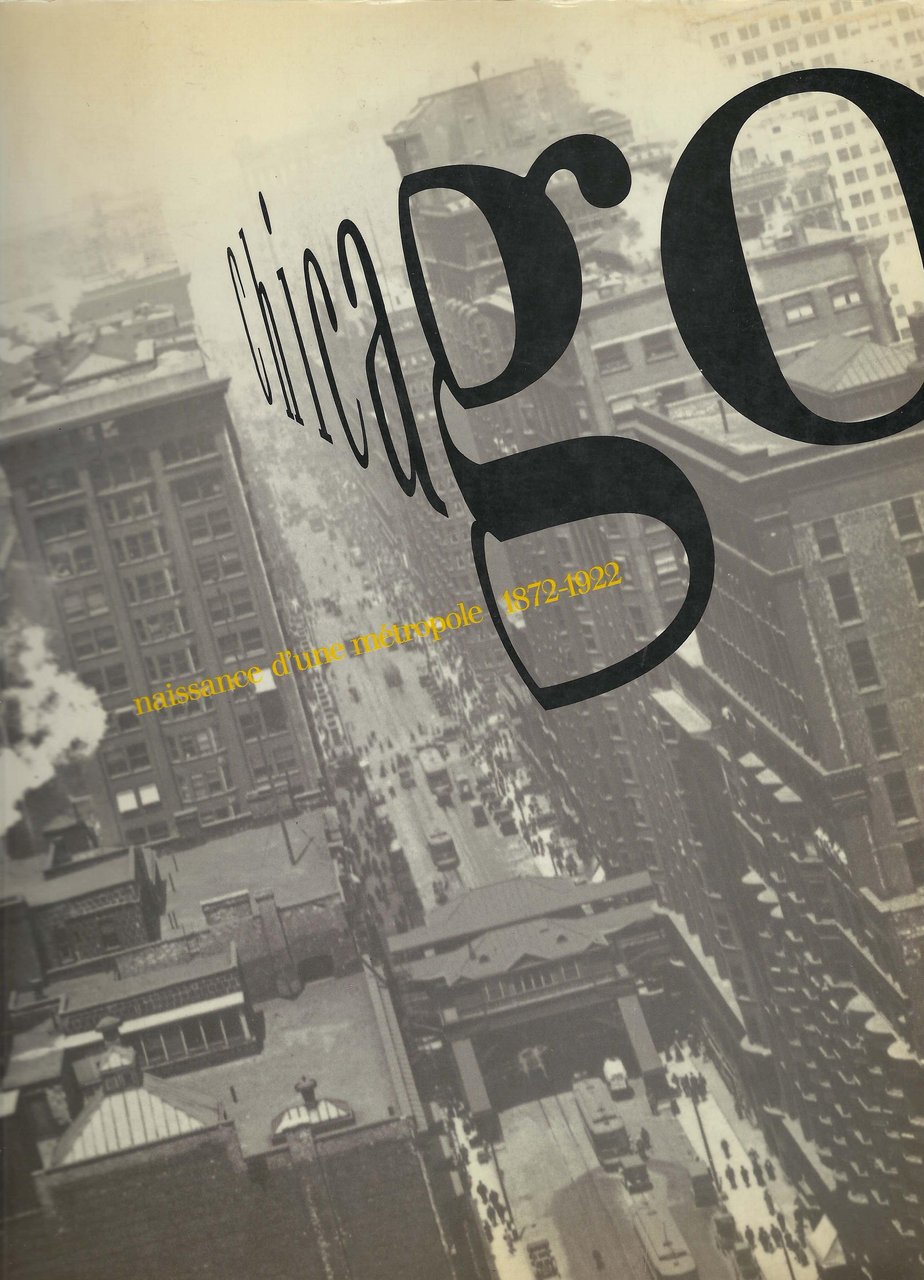 Chicago: naissance d'une metropole, 1872-1922 : Musee d'Orsay, 2 octobre …