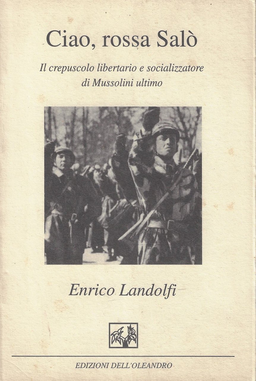 Ciao, rossa Salò. Il crepuscolo libertario e socializzatore di Mussolini …