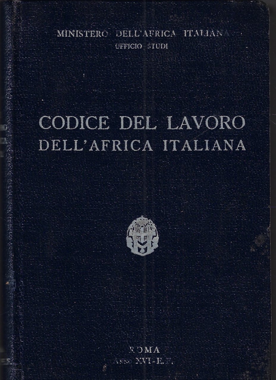 Codice del lavoro dell'Africa italiana : raccolta delle leggi e …