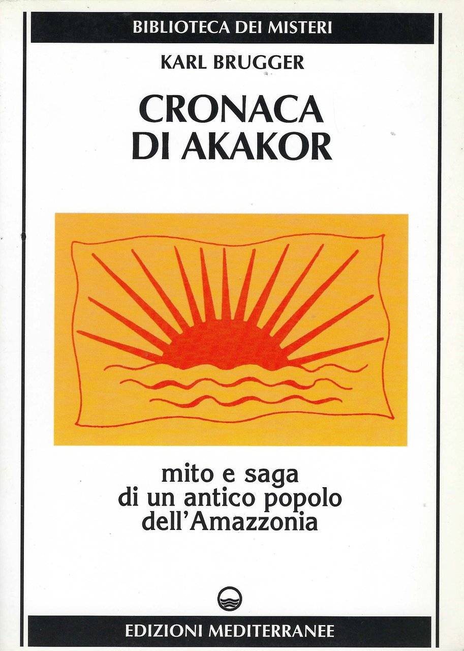 Cronaca di Akakor : mito e saga di un antico …