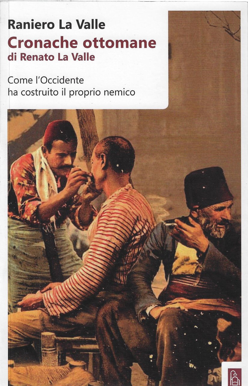 Cronache ottomane di Renato La Valle. Come l'Occidente ha costruito …