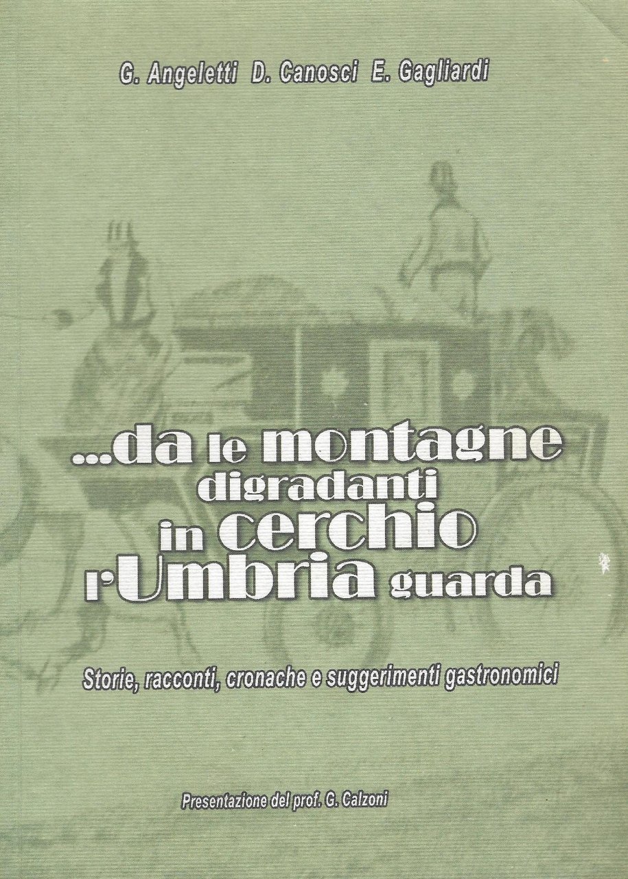 ... Da le montagne digradanti in cerchio l'Umbria guarda: storie, …