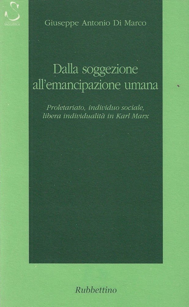 Dalla soggezione all'emancipazione umana. Proletariato, individuo sociale, libera individualità in …