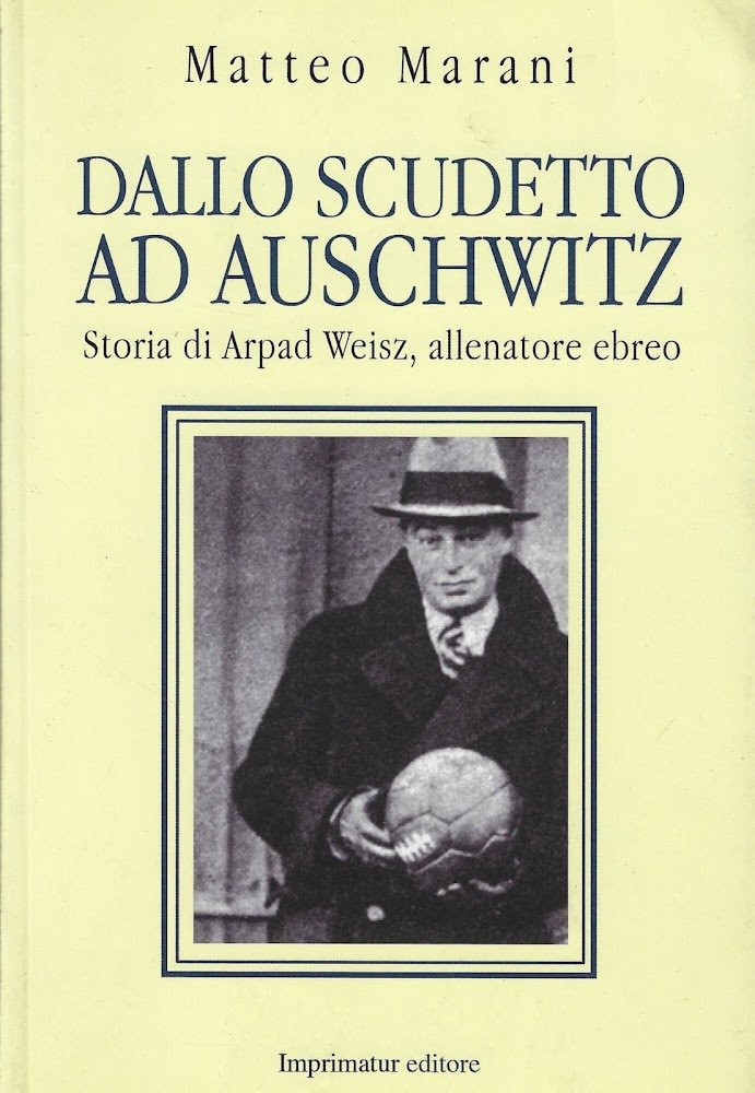 Dallo scudetto ad Auschwitz : vita e morte di Arpad …