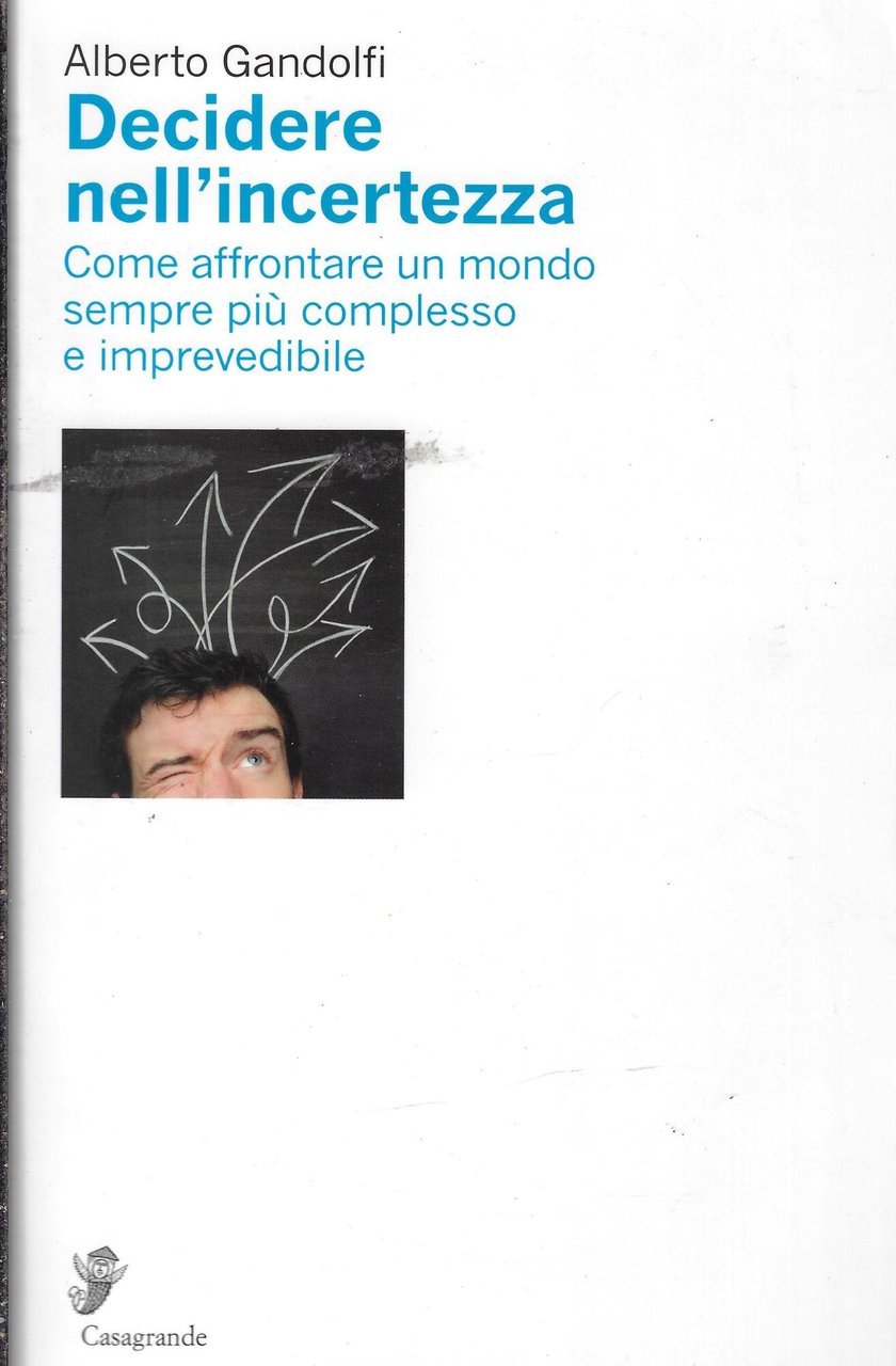 Decidere nell'incertezza. Come affrontare un mondo sempre più complesso e …