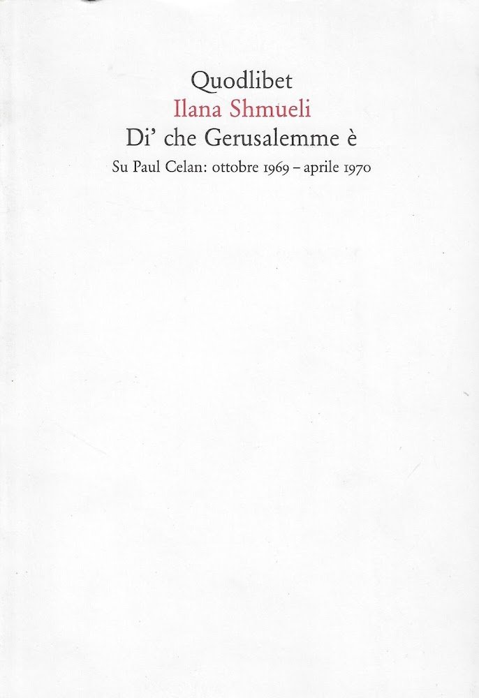 Di' che Gerusalemme è. Su Paul Celan: ottobre 1969-aprile 1970