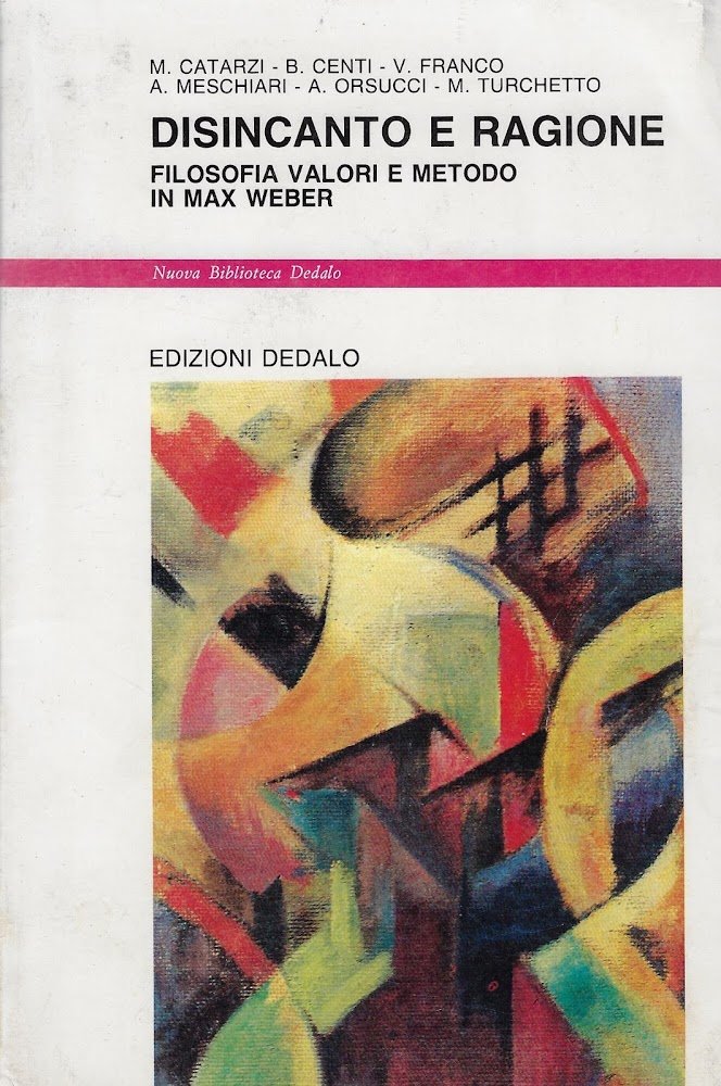 Disincanto e ragione. Filosofia, valori e metodo in Max Weber