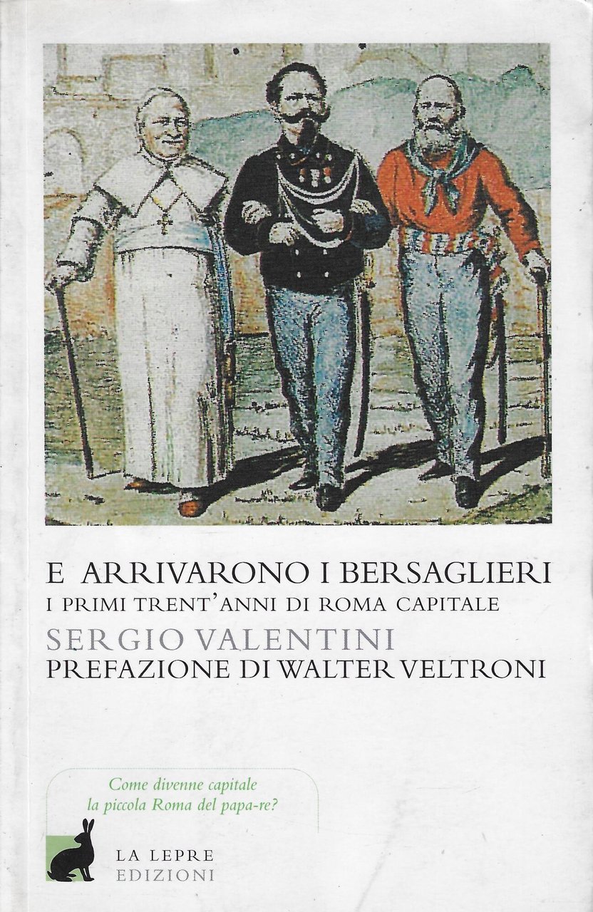 E arrivarono i bersaglieri. I primi trent'anni di Roma capitale. …