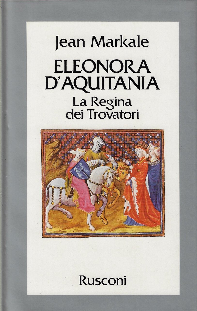 Eleonora d'Aquitania : la regina dei trovatori