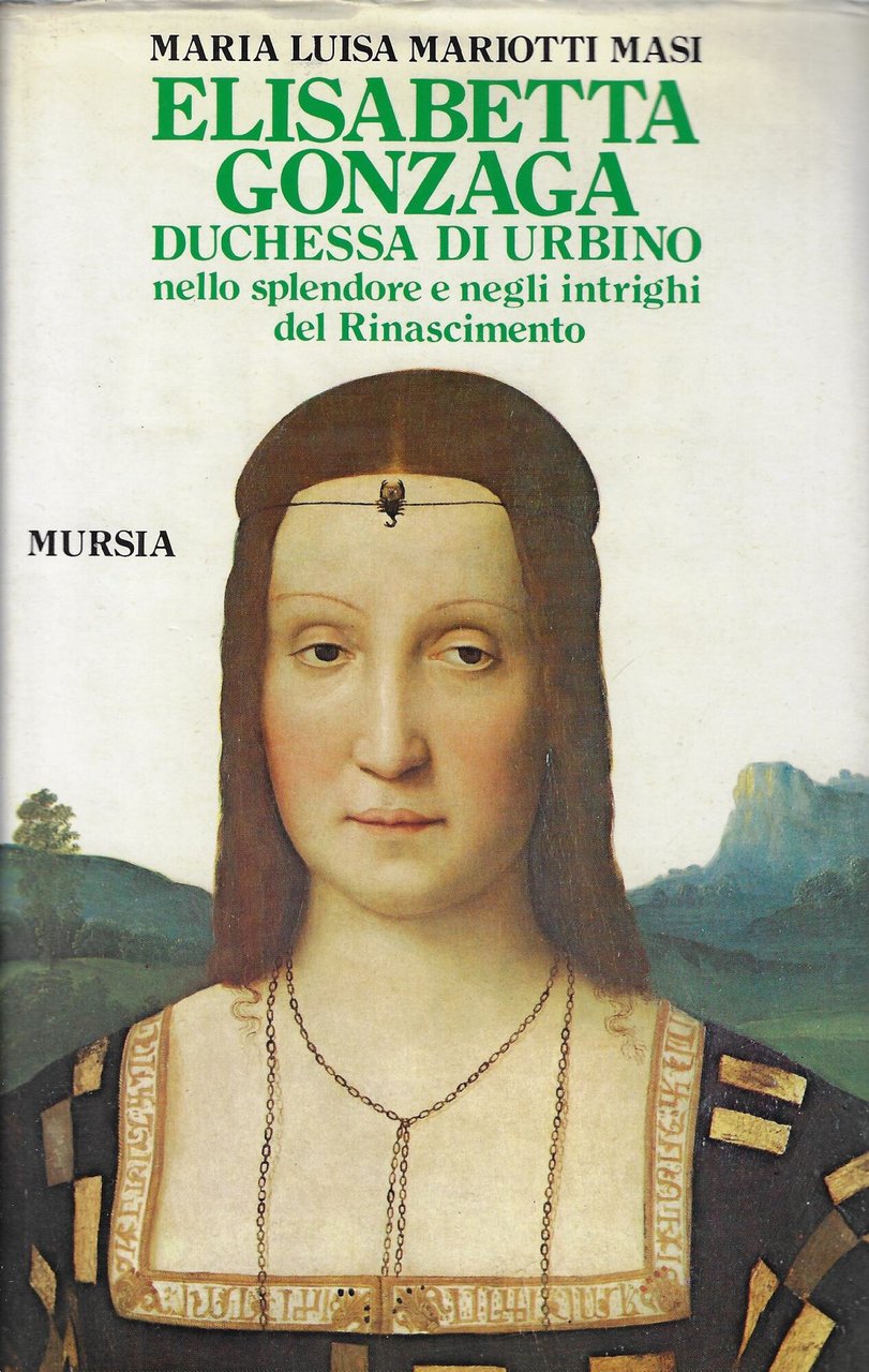 Elisabetta Gonzaga duchessa di Urbino : nello splendore e negli …