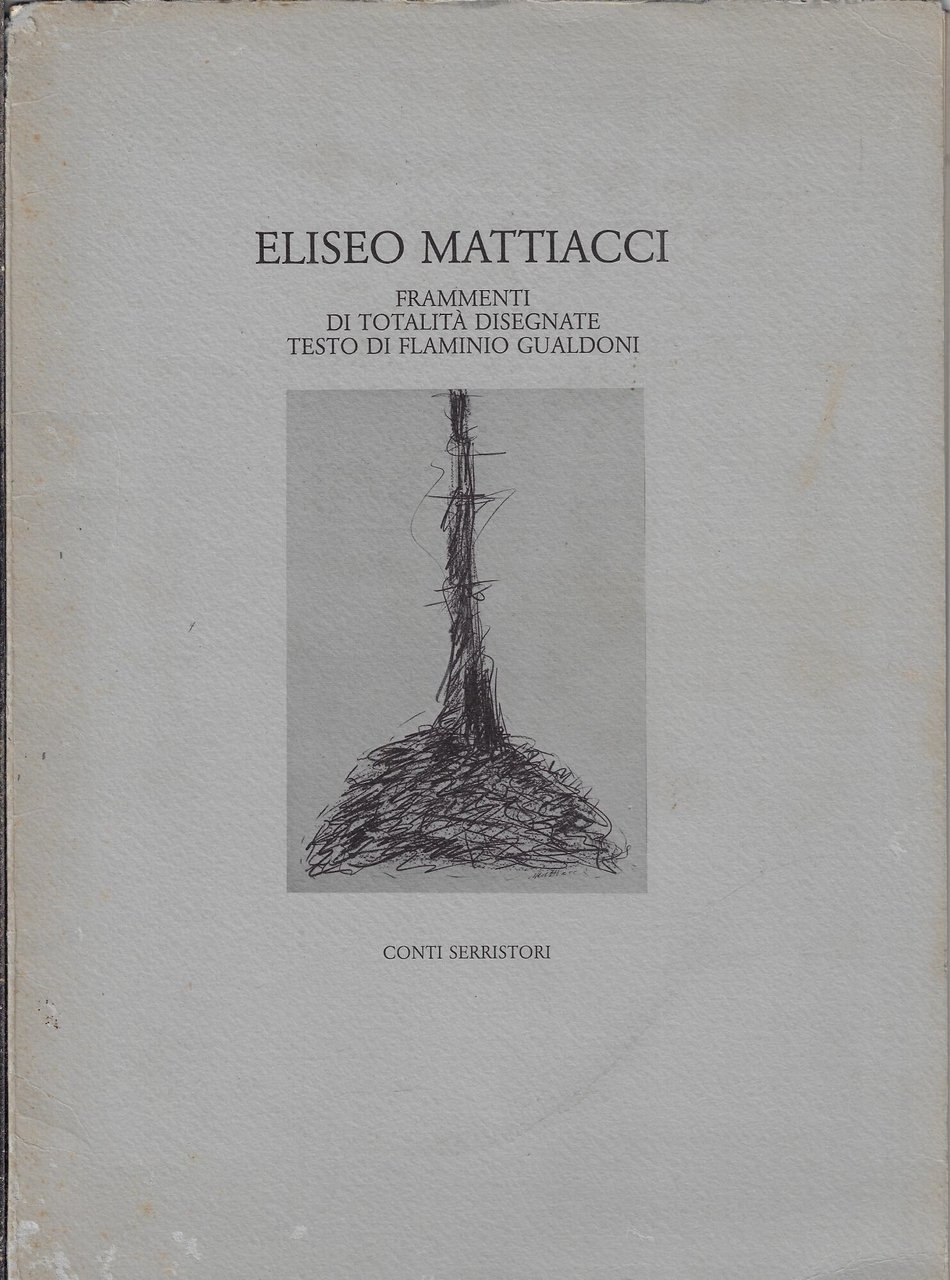 Eliseo Mattiacci : frammenti di totalità disegnate